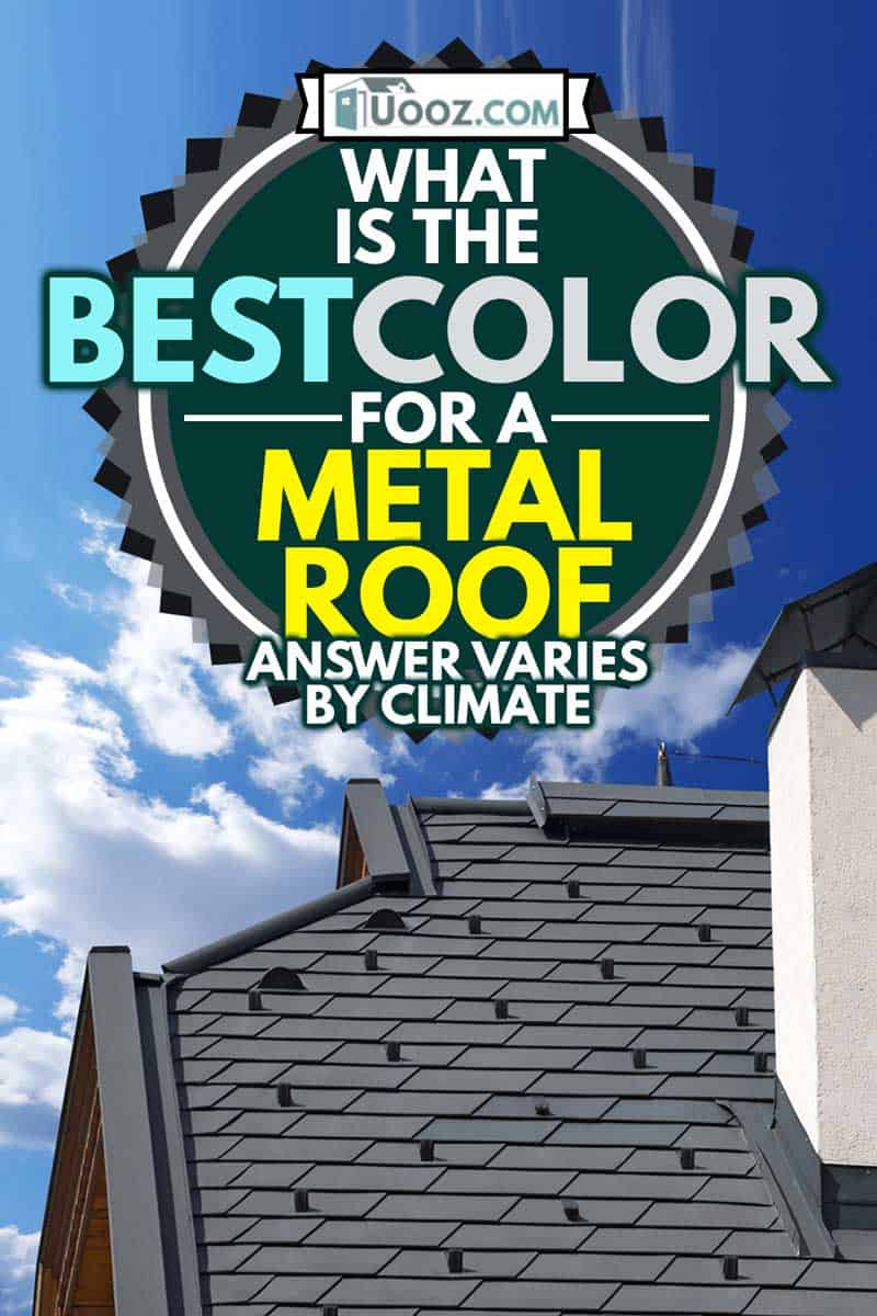 Metal Roof with Snow Guards, What Is the Best Color for a Metal Roof? [Answer Varies by Climate]