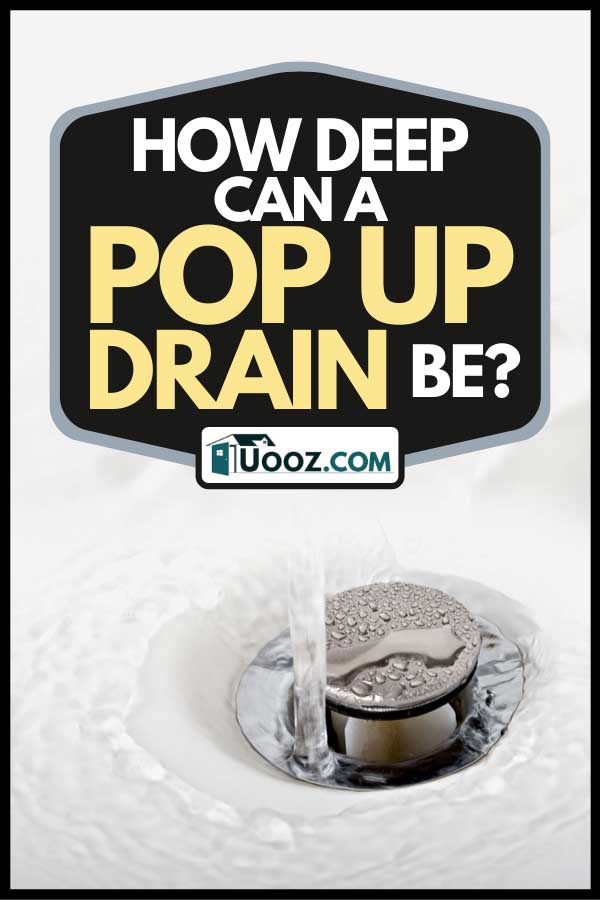 Running tap water in a sink, How Deep Can A Pop Up Drain Be?