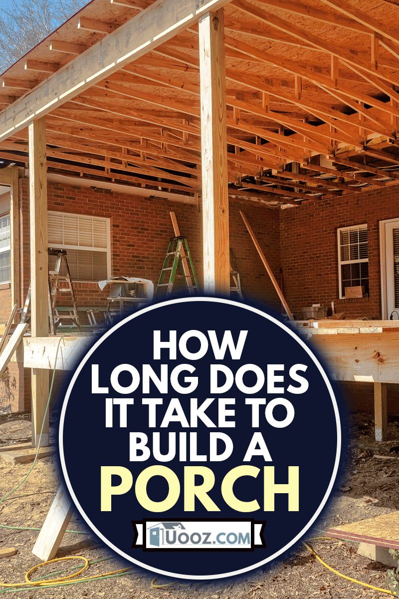 Construction of new porch at residential house, How Long Does It Take To Build A Porch?