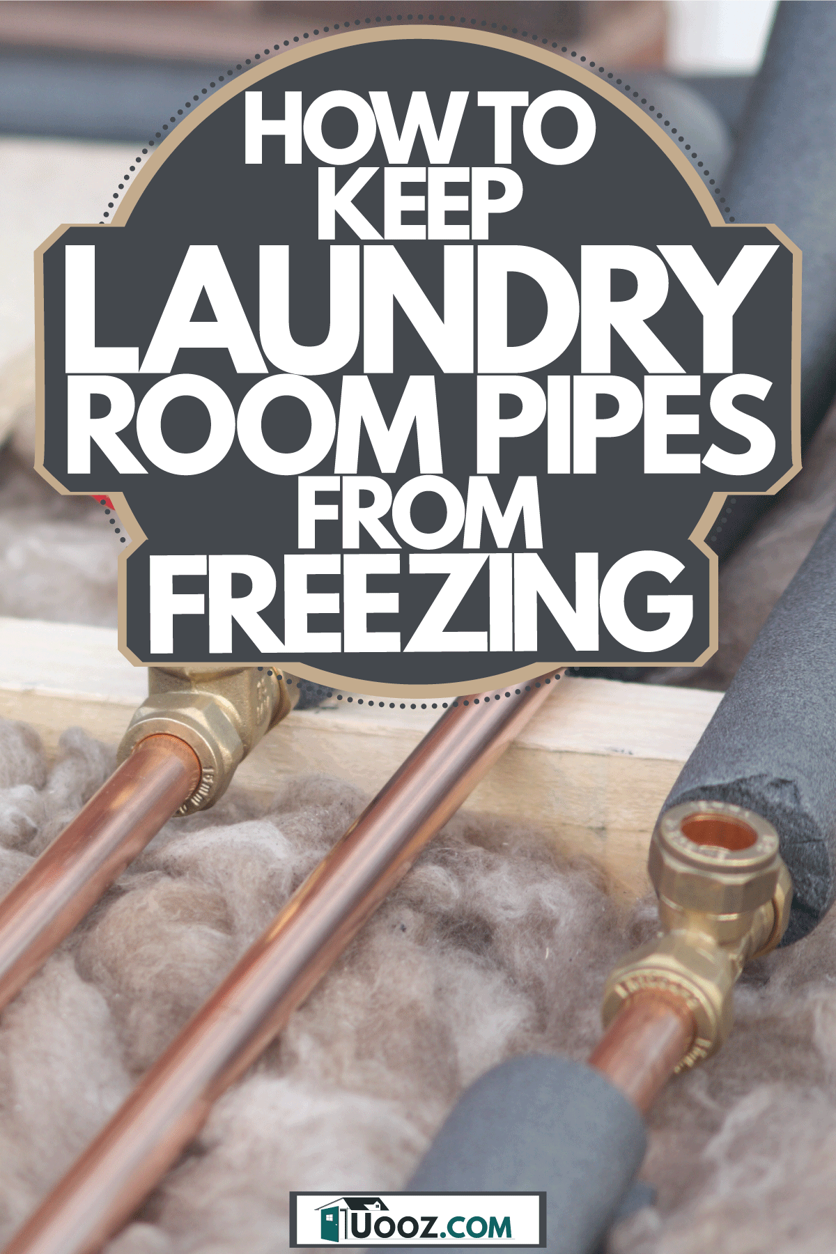 A copper pipe lining system covered with insulating foam, How To Keep Laundry Room Pipes From Freezing