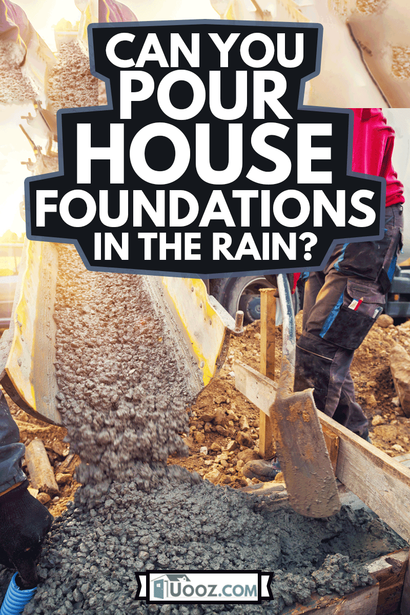 Pouring concrete to the foundations of a new home, Can You Pour House Foundations In The Rain?
