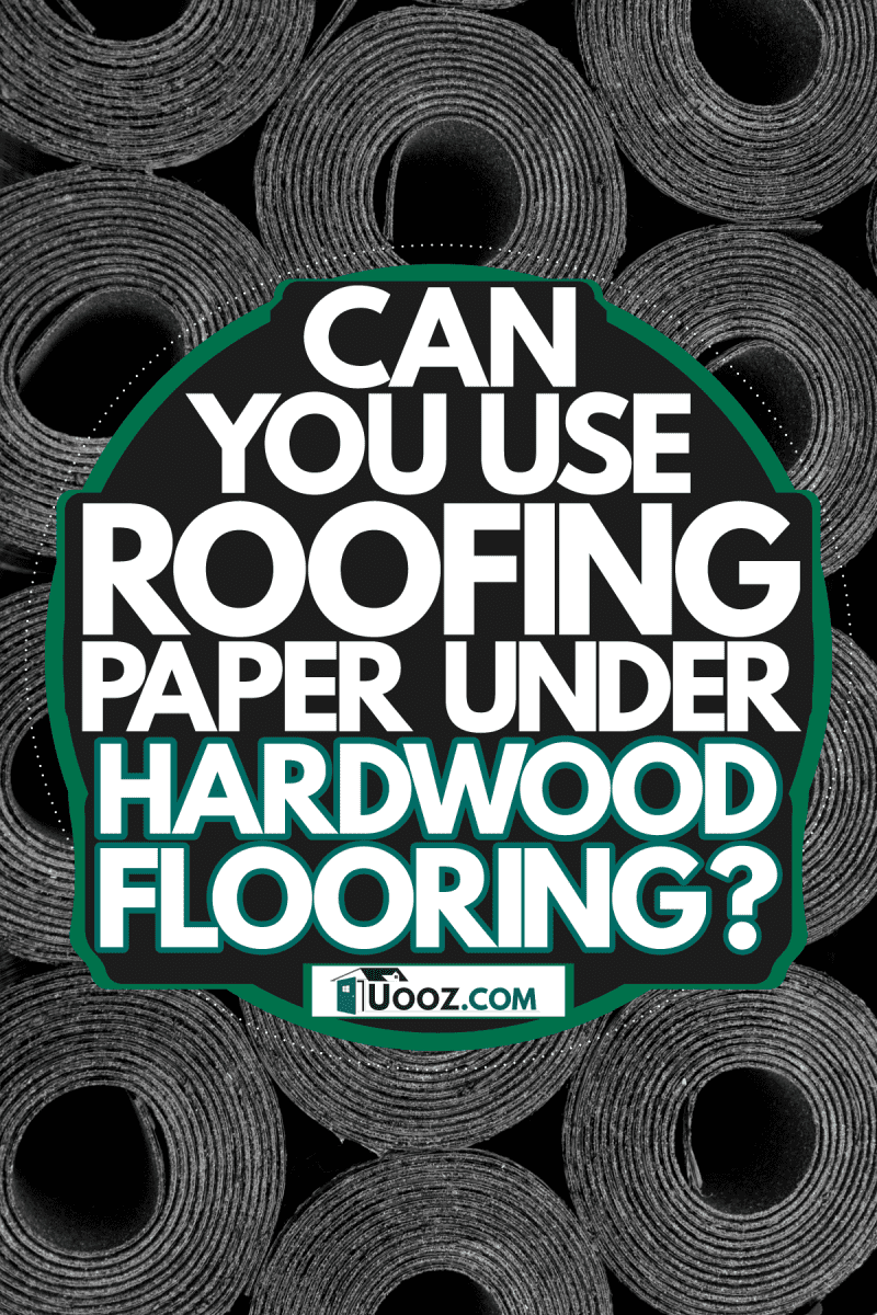 A stockpile of bitumen rolls, Can You Use Roofing Paper Under Hardwood Flooring?