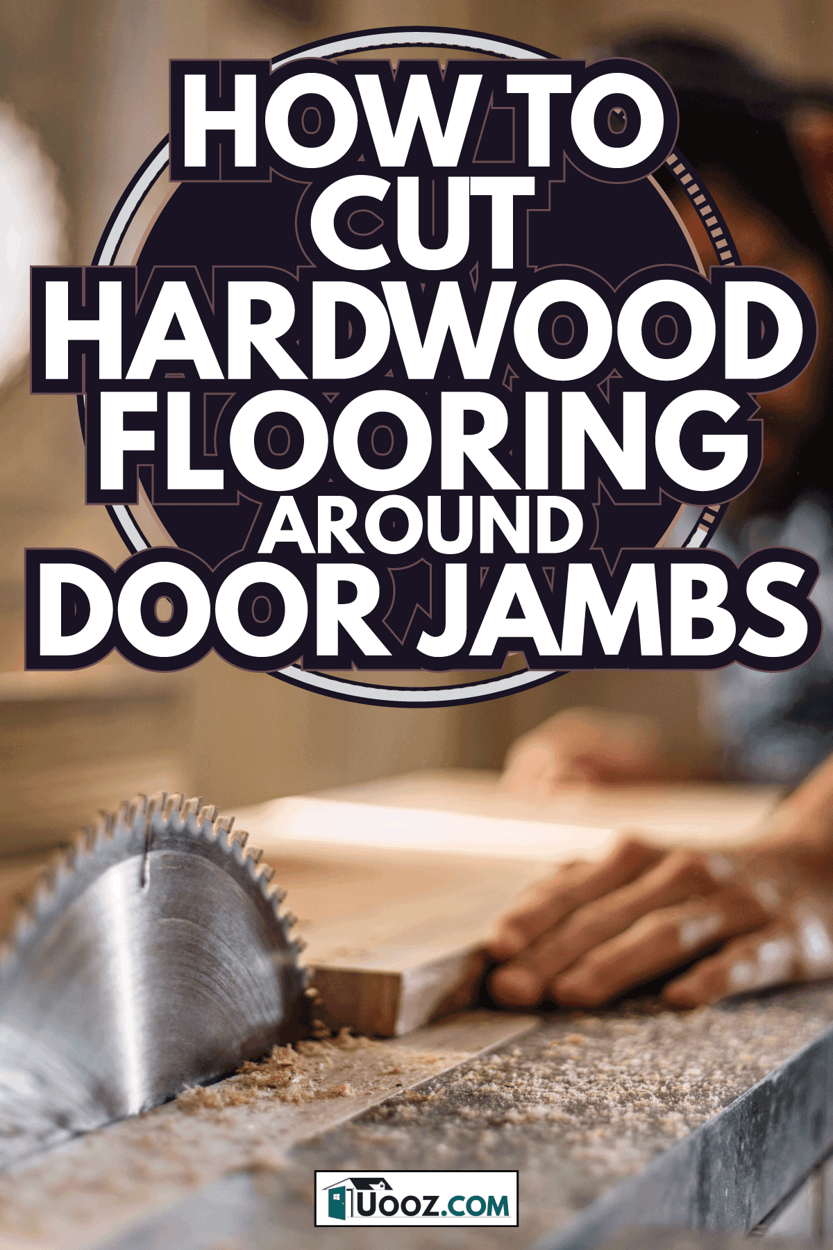 Carpenter cutting wooden plank on table saw. How To Cut Hardwood Flooring Around Door Jambs