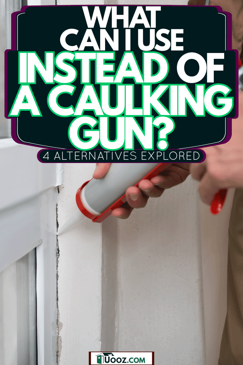 A man using a caulking gun on the door, What Can I Use Instead Of A Caulking Gun? [4 Alternatives Explored]