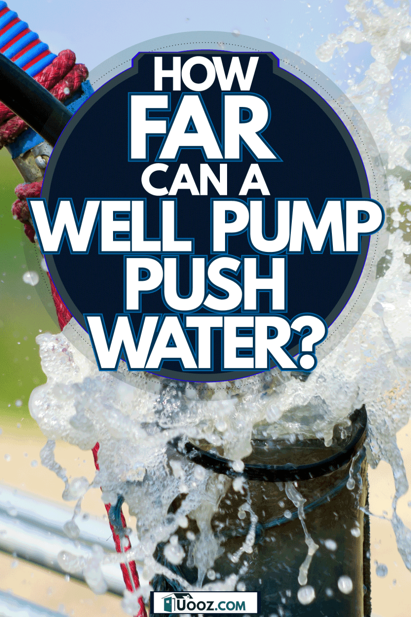 A bore well pumping out compressed water, How Far Can A Well Pump Push Water?