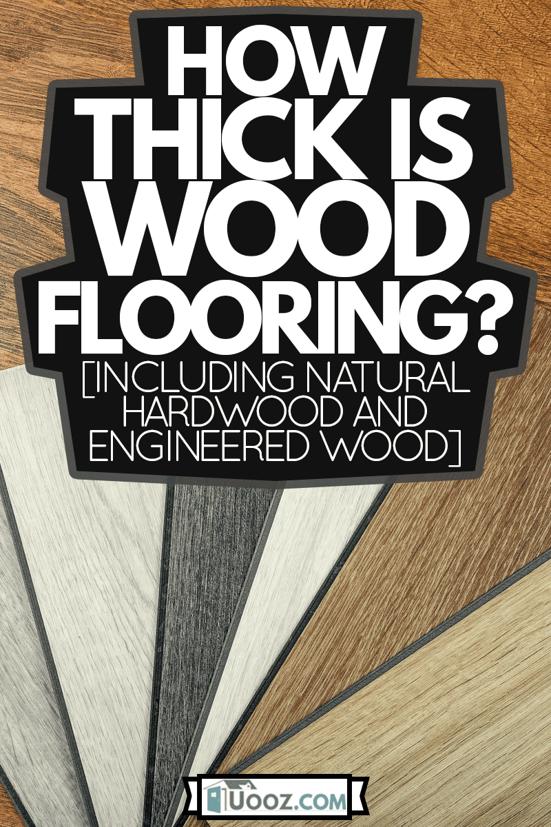 Laminate background. Samples of laminate or parquet with a pattern and wood texture for flooring and interior design, How Thick Is Wood Flooring? [Including Natural Hardwood and Engineered Wood]