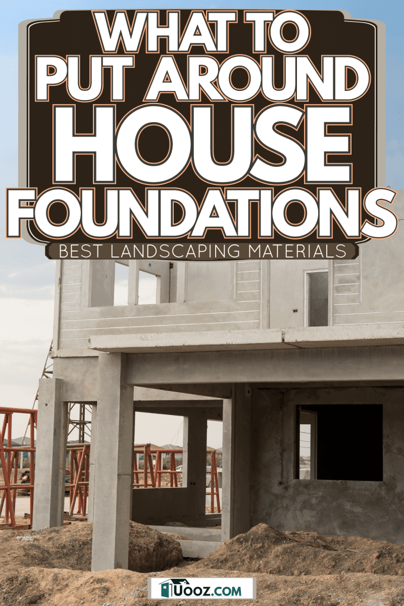 What To Put Around House Foundations [Best Landscaping Materials]