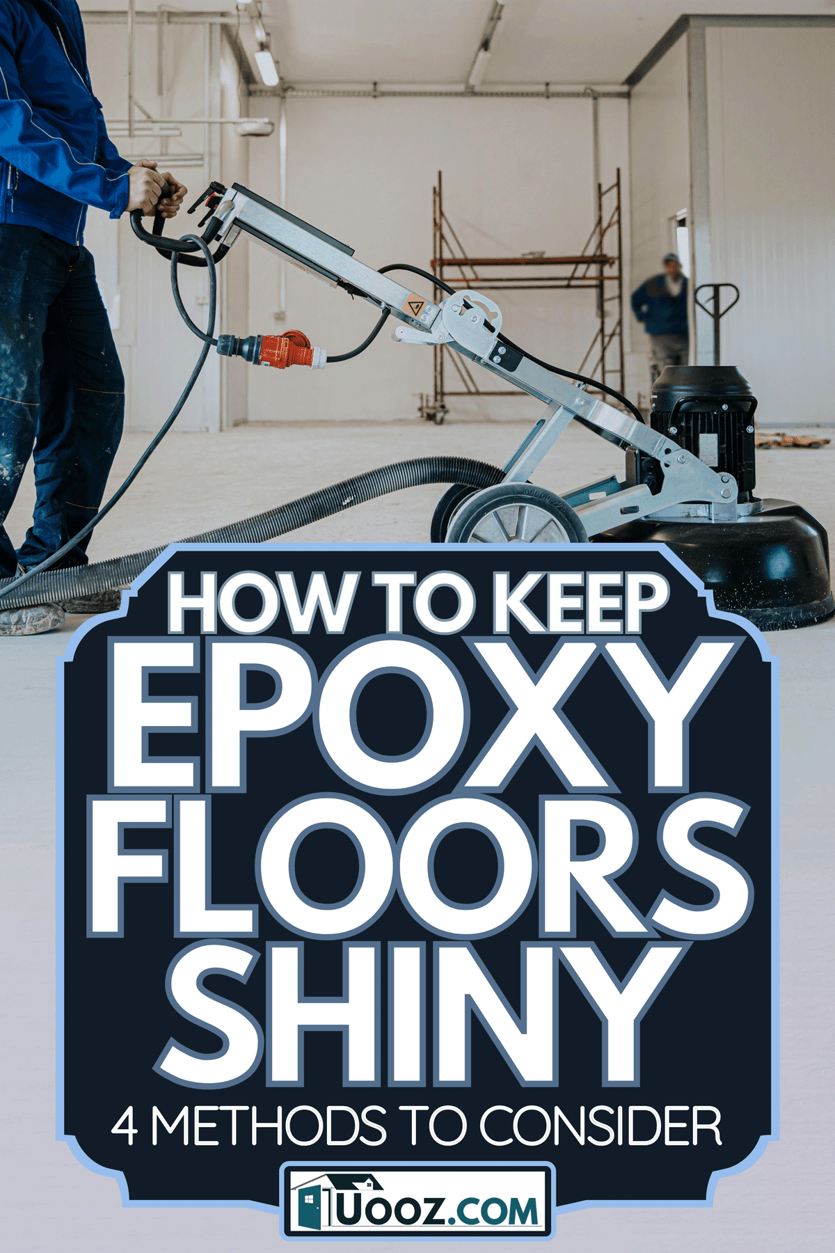Construction worker using machine polishing surface floor for smoothing epoxy concrete in the factory, How To Keep Epoxy Floors Shiny [4 Methods To Consider]