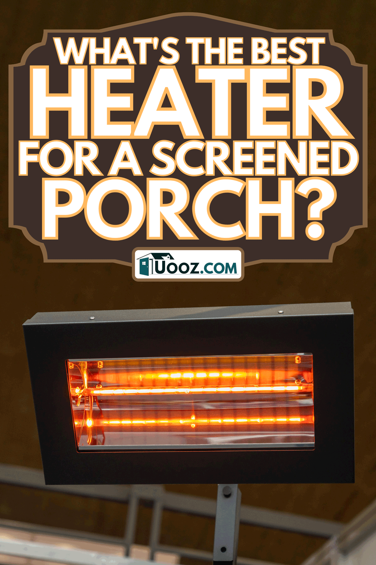 Infrared heater for terraces and porch, What's The Best Heater For A Screened Porch?