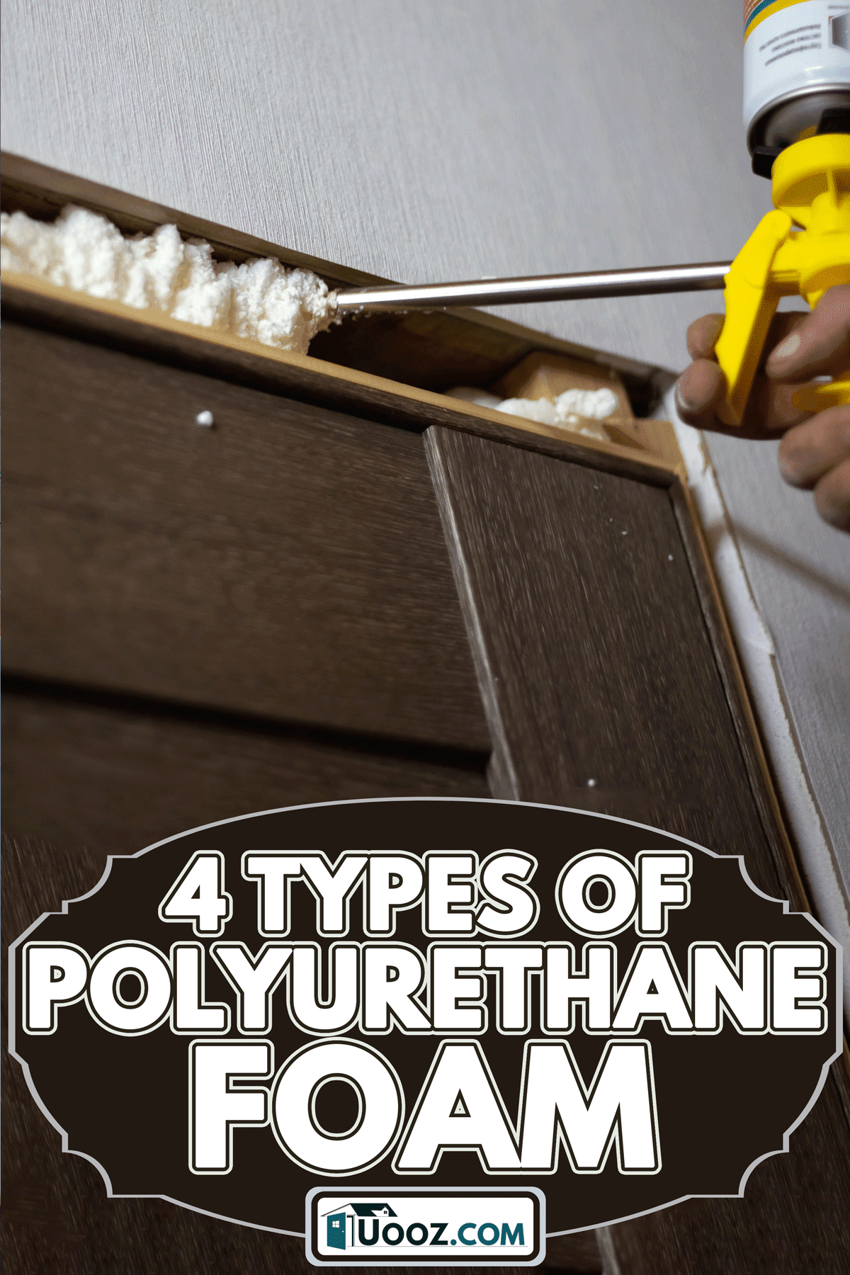 Man foams up the gaps between the door and the wall with polyurethane foam, 4 Types Of Polyurethane Foam