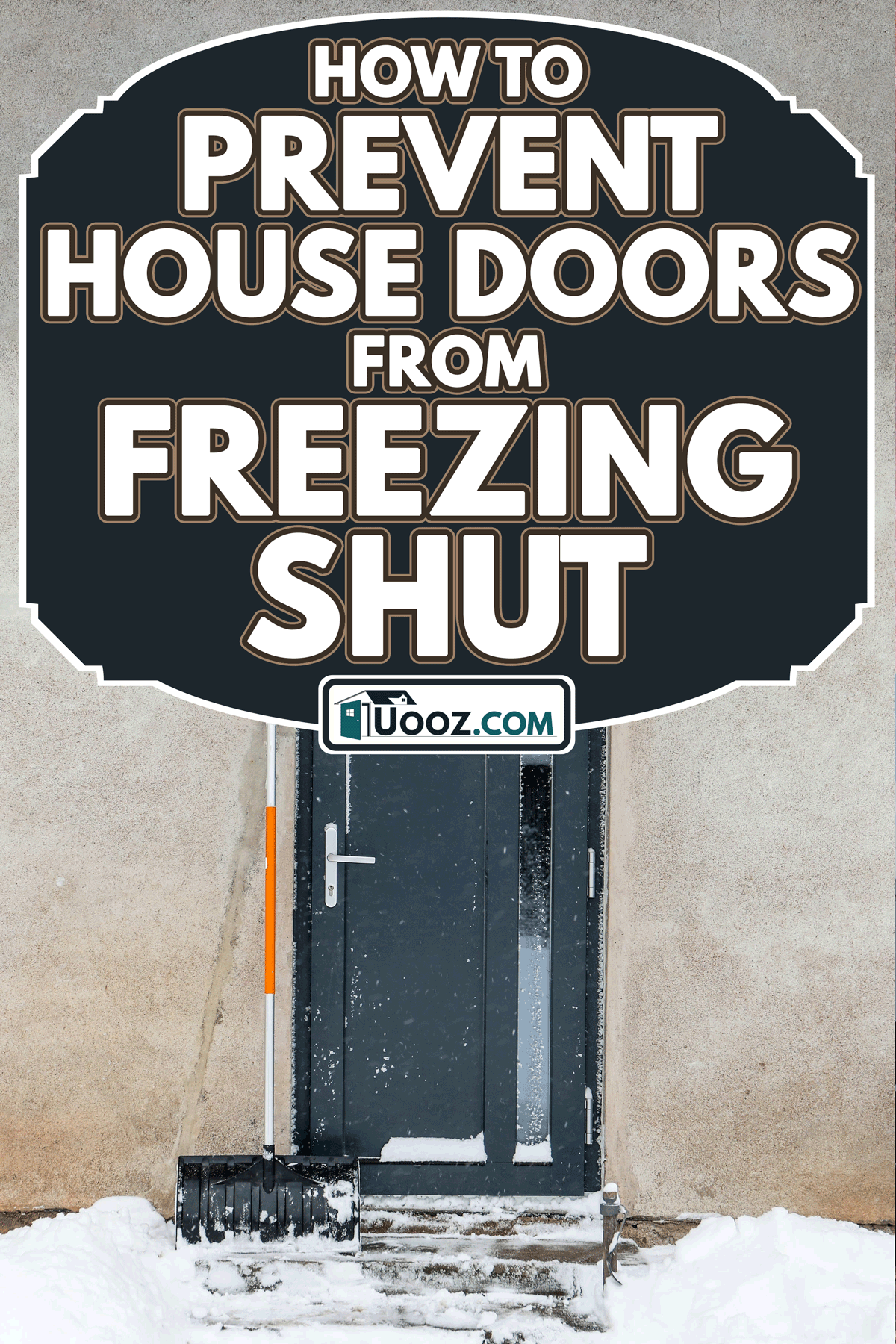 Wooden house door with snow shovel, How To Prevent House Doors From Freezing Shut