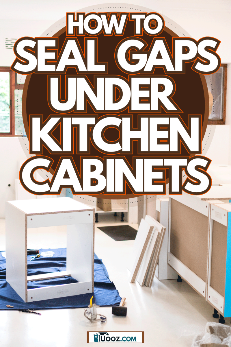 How To Seal Gaps Under Kitchen Cabinets