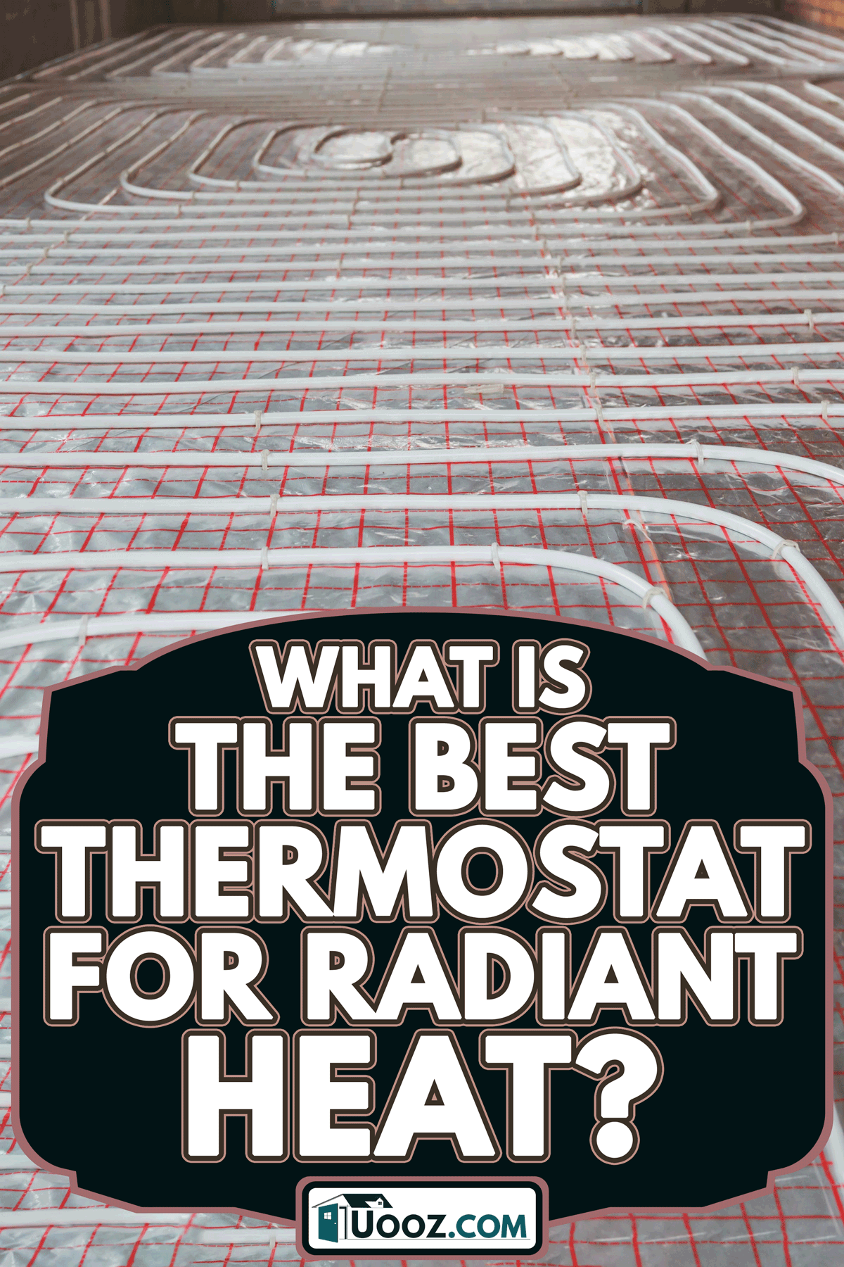 A heating posed in an under construction building, What Is The Best Thermostat For Radiant Heat?