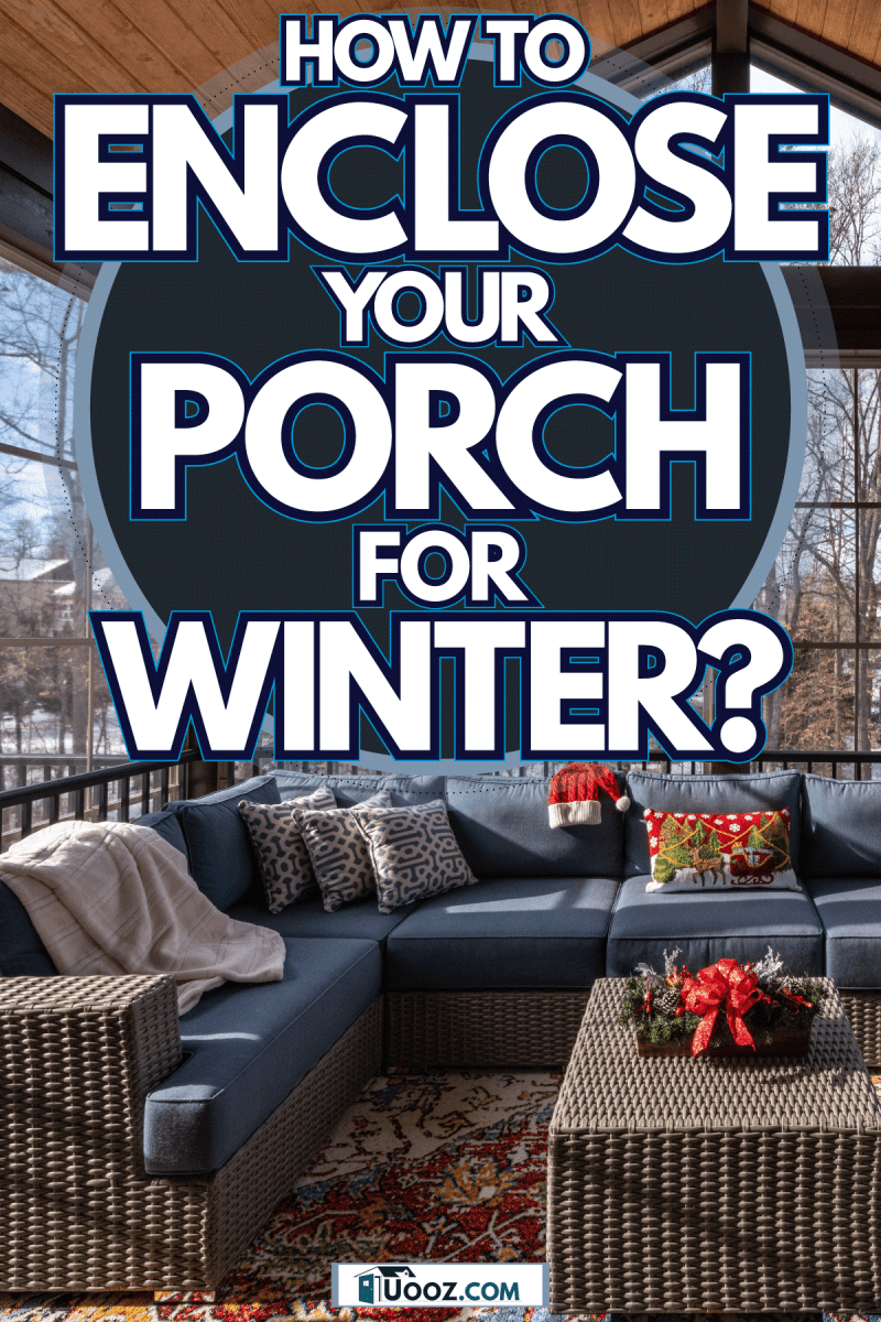 A gorgeous modern porch with wicker sectional sofas and a wicker coffee table, How To Enclose Your Porch For Winter