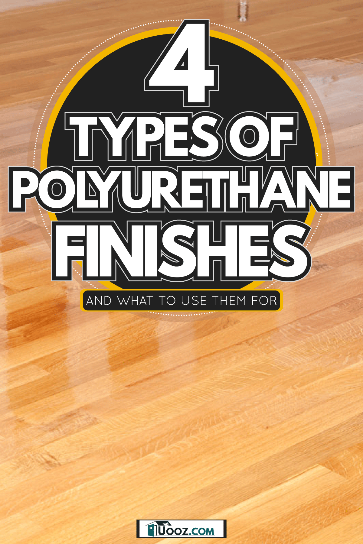 New Wet Polyurethane Coated Oak Hardwood Floor, 4 Types of Polyurethane Finishes [And What to Use Them For]