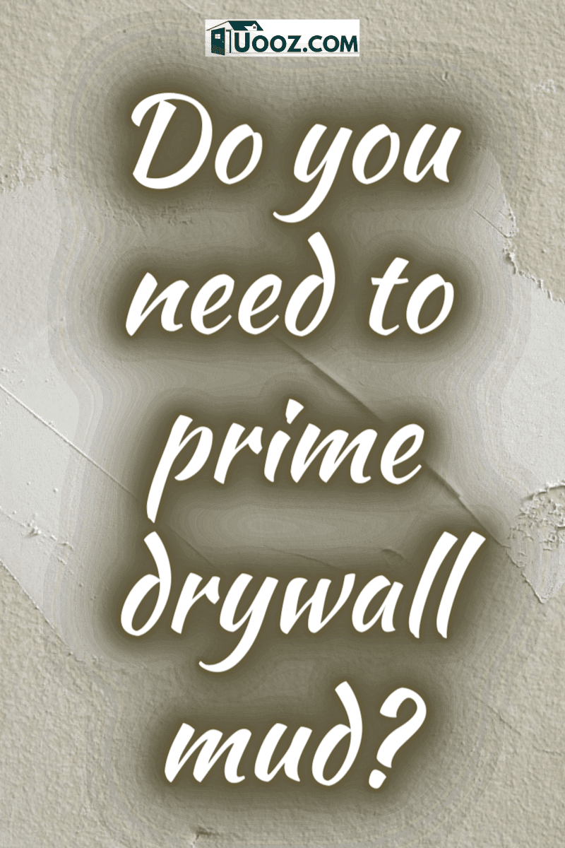 Do You Have To Prime Drywall Mud?